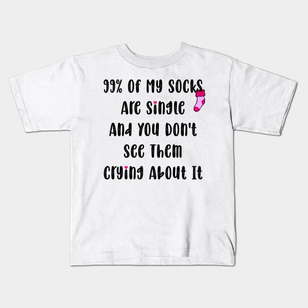 99% Of My Socks Are Single And You Don't See Them Crying About It Kids T-Shirt by Horisondesignz